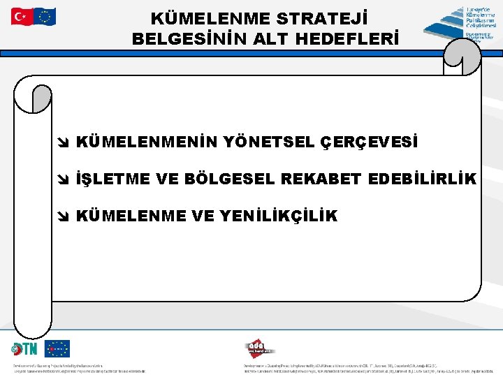 KÜMELENME STRATEJİ BELGESİNİN ALT HEDEFLERİ î KÜMELENMENİN YÖNETSEL ÇERÇEVESİ î İŞLETME VE BÖLGESEL REKABET