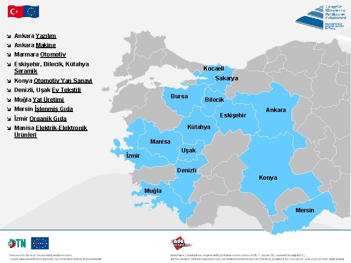 î Ankara Yazılım î Ankara Makine î Marmara Otomotiv î Eskişehir, Bilecik, Kütahya Kocaeli î Ankara Yazılım î Ankara Makine î Marmara Otomotiv î Eskişehir, Bilecik, Kütahya Kocaeli