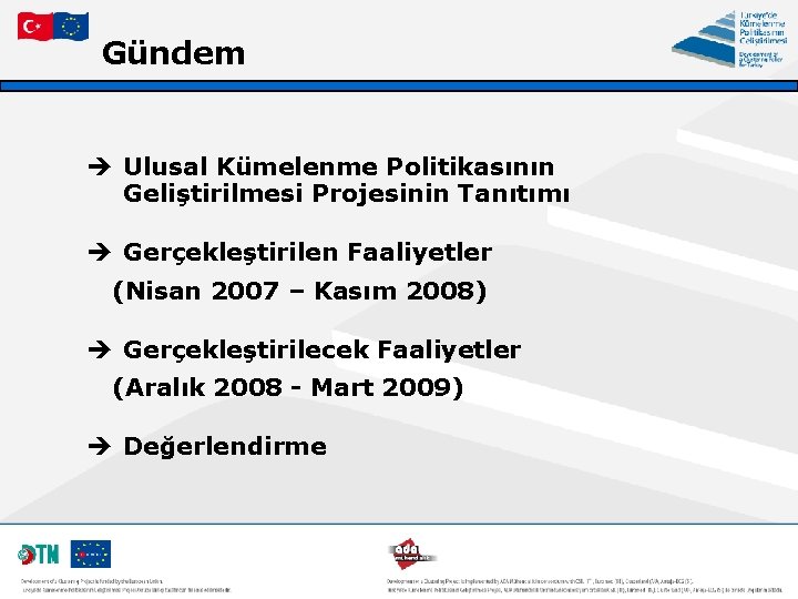 Gündem è Ulusal Kümelenme Politikasının Geliştirilmesi Projesinin Tanıtımı è Gerçekleştirilen Faaliyetler (Nisan 2007 –