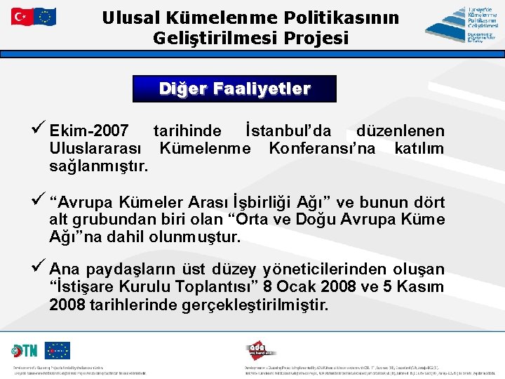 Ulusal Kümelenme Politikasının Geliştirilmesi Projesi Diğer Faaliyetler ü Ekim-2007 tarihinde İstanbul’da düzenlenen Uluslararası Kümelenme