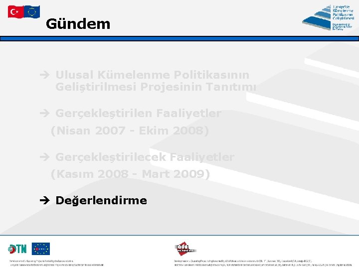 Gündem è Ulusal Kümelenme Politikasının Geliştirilmesi Projesinin Tanıtımı è Gerçekleştirilen Faaliyetler (Nisan 2007 -