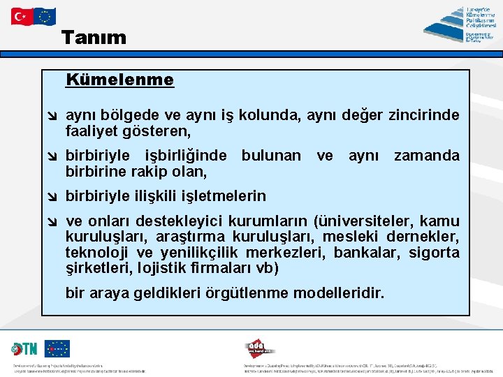 Tanım Kümelenme î aynı bölgede ve aynı iş kolunda, aynı değer zincirinde faaliyet gösteren,