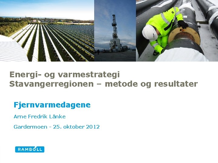 Energi- og varmestrategi Stavangerregionen – metode og resultater Fjernvarmedagene Arne Fredrik Lånke Gardermoen -