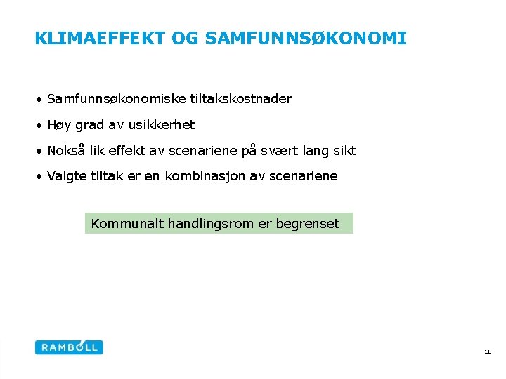 KLIMAEFFEKT OG SAMFUNNSØKONOMI • Samfunnsøkonomiske tiltakskostnader • Høy grad av usikkerhet • Nokså lik