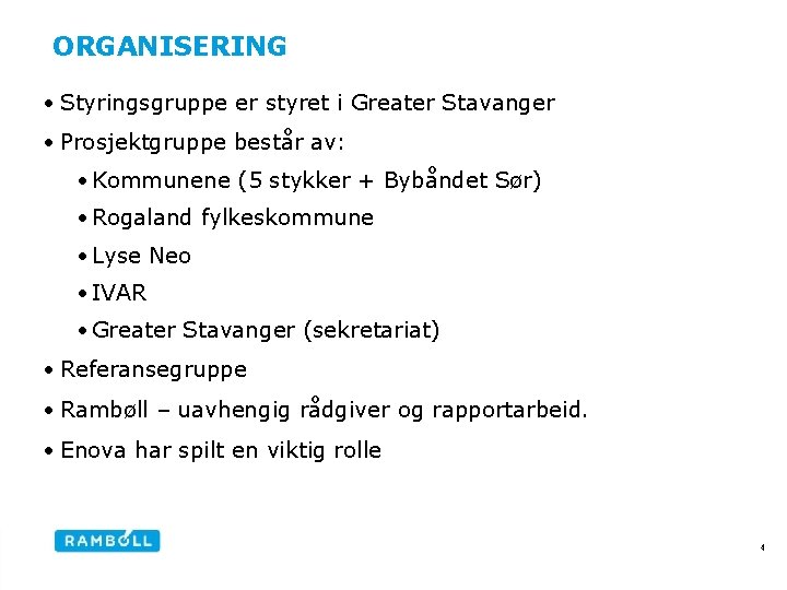 ORGANISERING • Styringsgruppe er styret i Greater Stavanger • Prosjektgruppe består av: • Kommunene