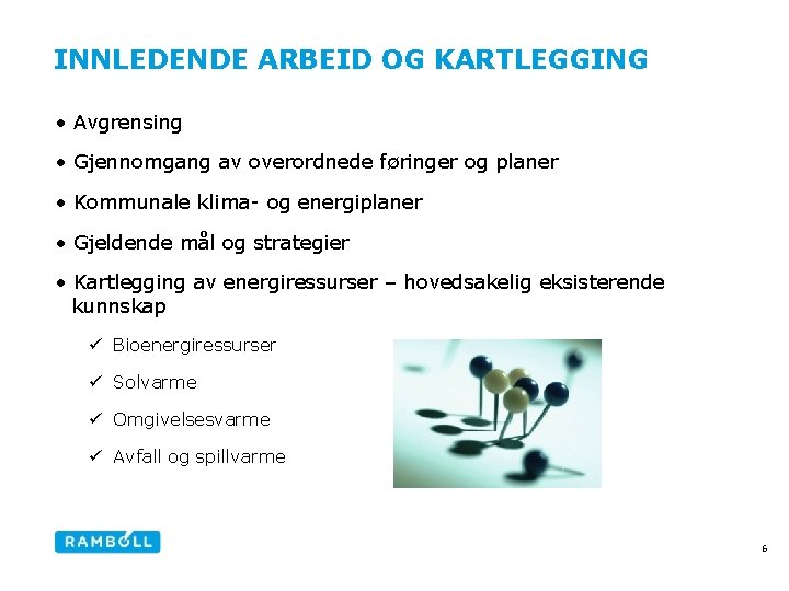 INNLEDENDE ARBEID OG KARTLEGGING • Avgrensing • Gjennomgang av overordnede føringer og planer •