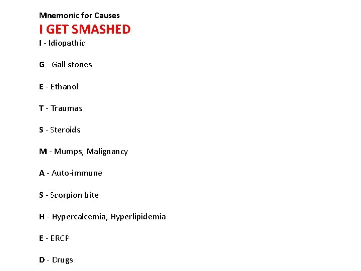 Mnemonic for Causes I GET SMASHED I - Idiopathic G - Gall stones E