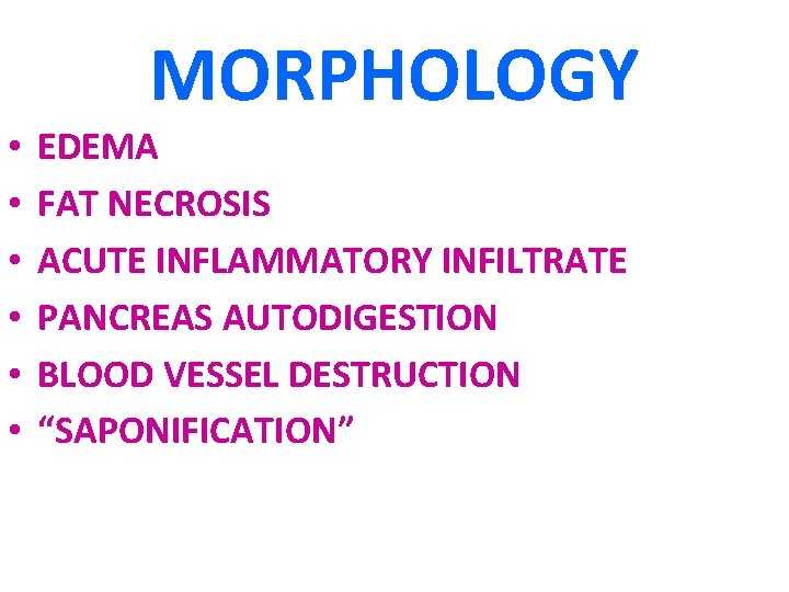 MORPHOLOGY • • • EDEMA FAT NECROSIS ACUTE INFLAMMATORY INFILTRATE PANCREAS AUTODIGESTION BLOOD VESSEL