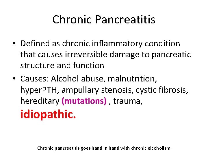 Chronic Pancreatitis • Defined as chronic inflammatory condition that causes irreversible damage to pancreatic
