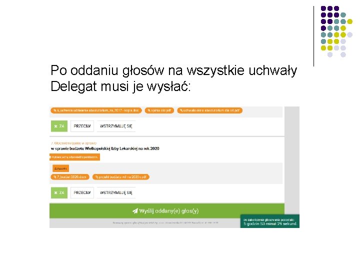 Po oddaniu głosów na wszystkie uchwały Delegat musi je wysłać: 