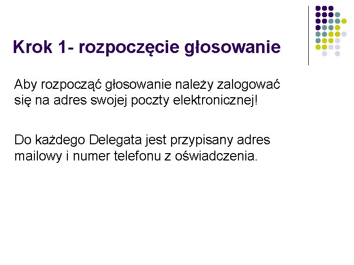 Krok 1 - rozpoczęcie głosowanie Aby rozpocząć głosowanie należy zalogować się na adres swojej