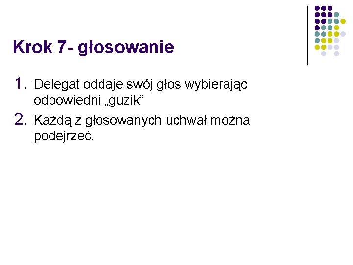 Krok 7 - głosowanie 1. Delegat oddaje swój głos wybierając 2. odpowiedni „guzik” Każdą