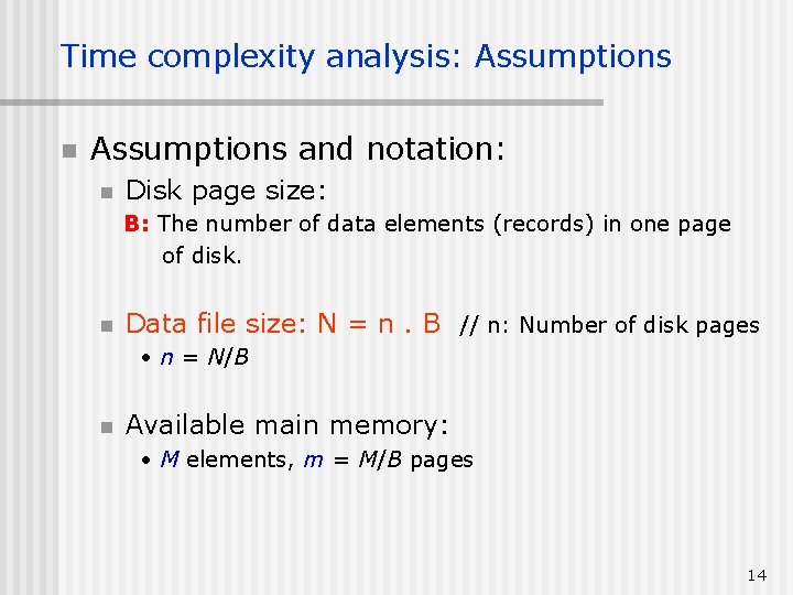Time complexity analysis: Assumptions n Assumptions and notation: n Disk page size: B: The