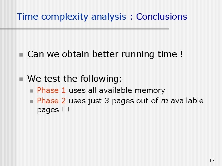 Time complexity analysis : Conclusions n Can we obtain better running time ! n