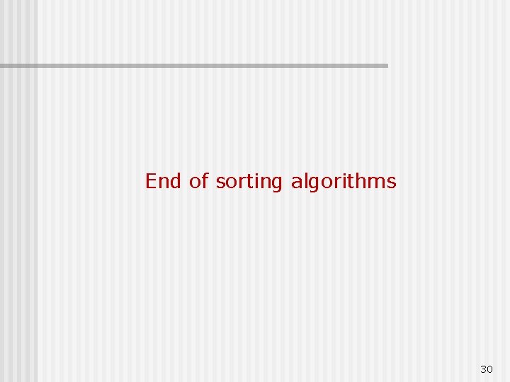 End of sorting algorithms 30 
