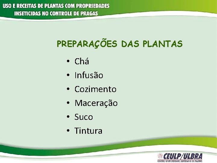 PREPARAÇÕES DAS PLANTAS • • • Chá Infusão Cozimento Maceração Suco Tintura 