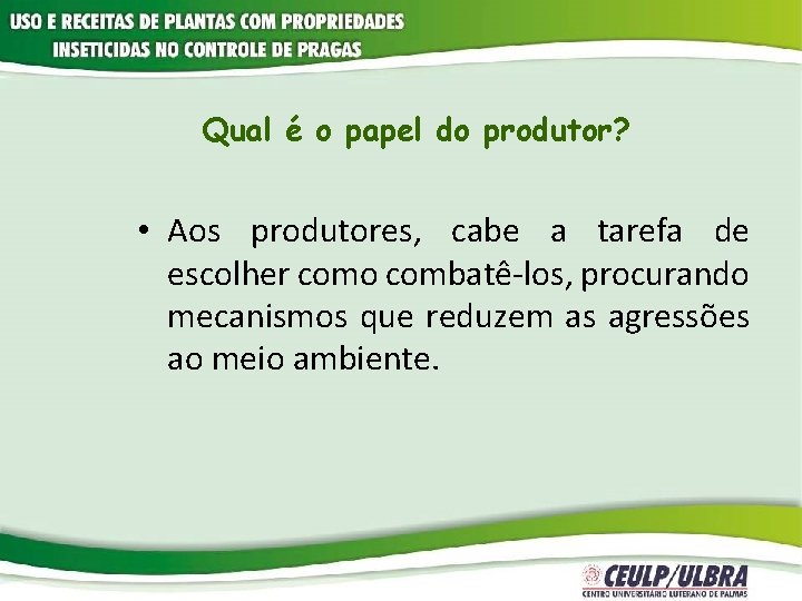 Qual é o papel do produtor? • Aos produtores, cabe a tarefa de escolher