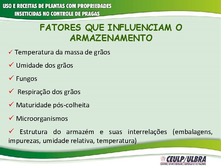 FATORES QUE INFLUENCIAM O ARMAZENAMENTO ü Temperatura da massa de grãos ü Umidade dos