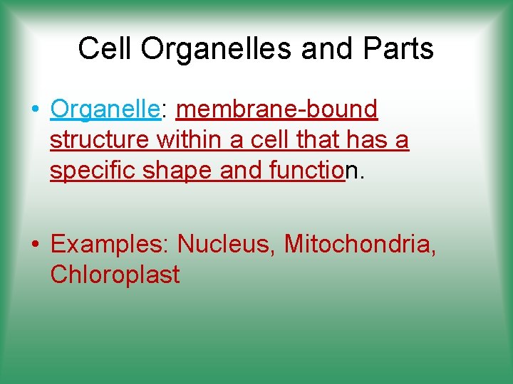 Cell Organelles and Parts • Organelle: membrane-bound structure within a cell that has a