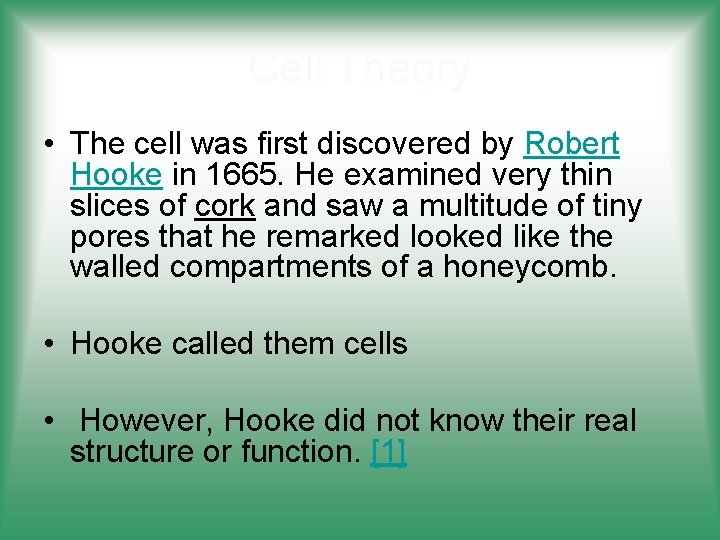 Cell Theory • The cell was first discovered by Robert Hooke in 1665. He