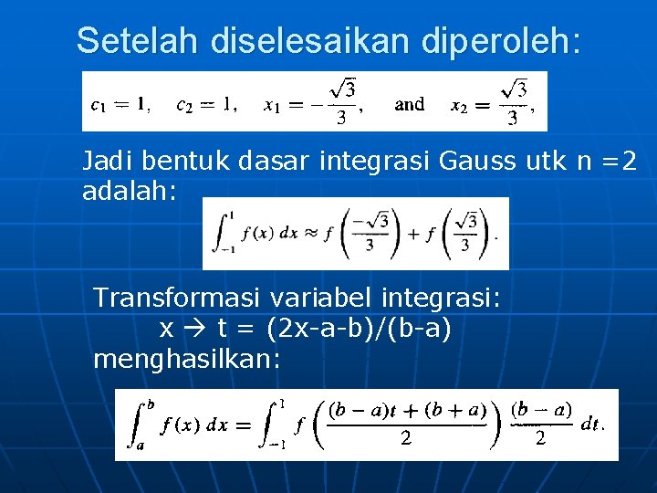 Setelah diselesaikan diperoleh: Jadi bentuk dasar integrasi Gauss utk n =2 adalah: Transformasi variabel