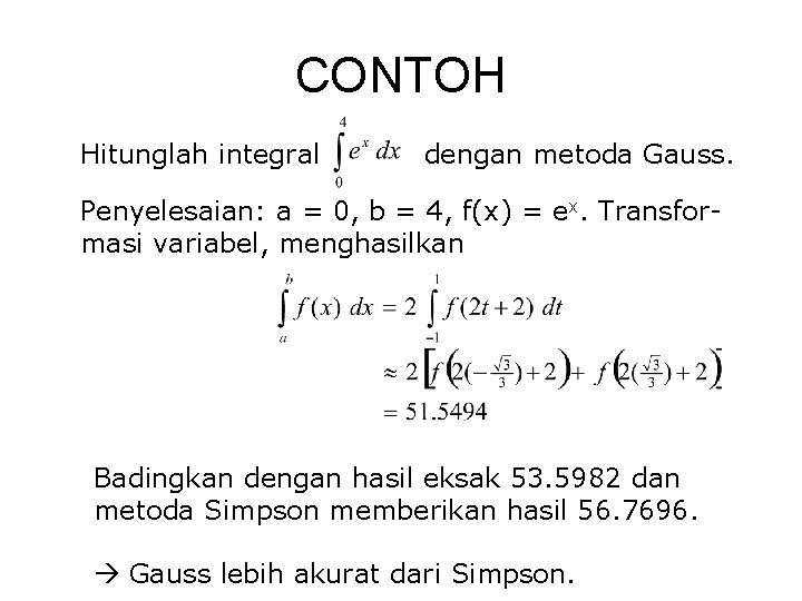 CONTOH Hitunglah integral dengan metoda Gauss. Penyelesaian: a = 0, b = 4, f(x)
