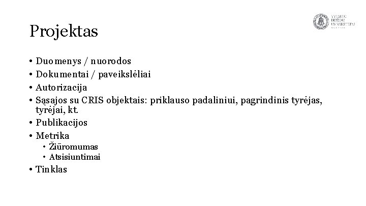 Projektas • • Duomenys / nuorodos Dokumentai / paveikslėliai Autorizacija Sąsajos su CRIS objektais: