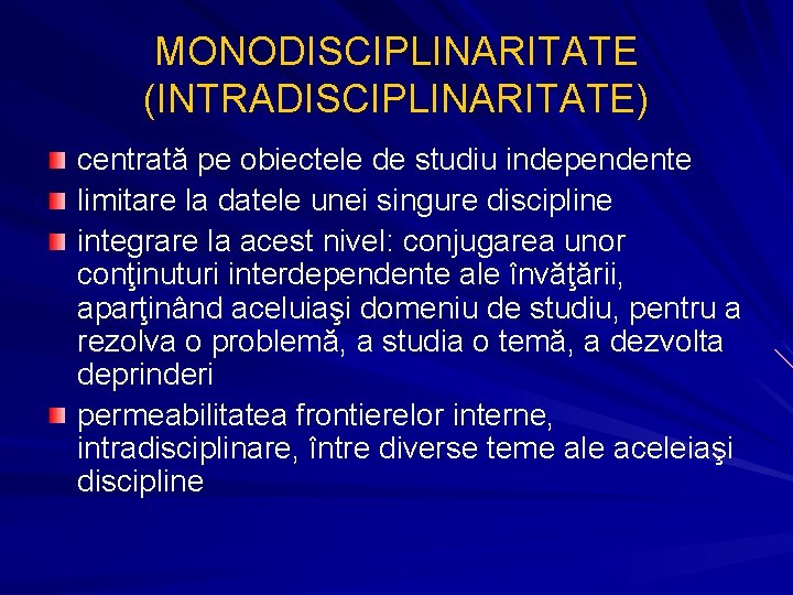 MONODISCIPLINARITATE (INTRADISCIPLINARITATE) centrată pe obiectele de studiu independente limitare la datele unei singure discipline