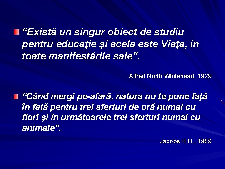 “Există un singur obiect de studiu pentru educaţie şi acela este Viaţa, în toate