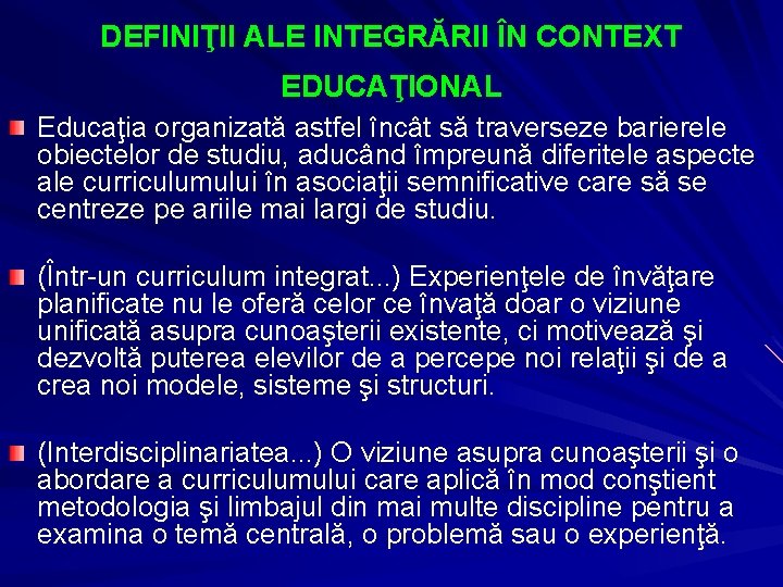 DEFINIŢII ALE INTEGRĂRII ÎN CONTEXT EDUCAŢIONAL Educaţia organizată astfel încât să traverseze barierele obiectelor