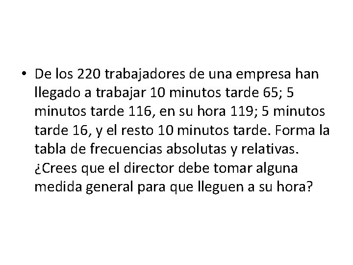  • De los 220 trabajadores de una empresa han llegado a trabajar 10