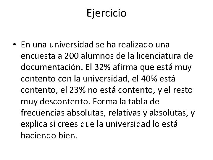 Ejercicio • En una universidad se ha realizado una encuesta a 200 alumnos de