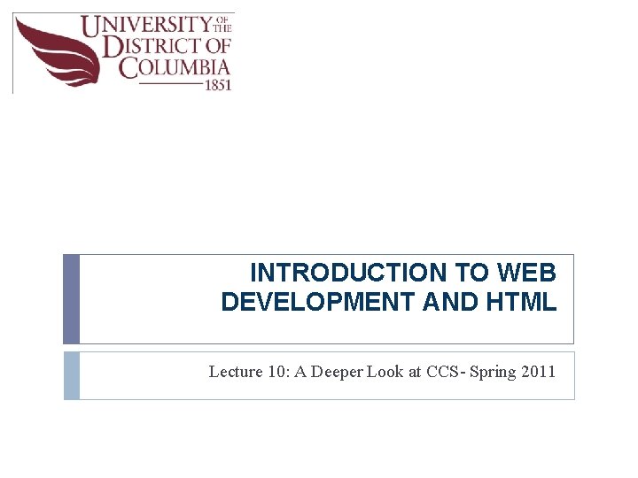 INTRODUCTION TO WEB DEVELOPMENT AND HTML Lecture 10: A Deeper Look at CCS- Spring