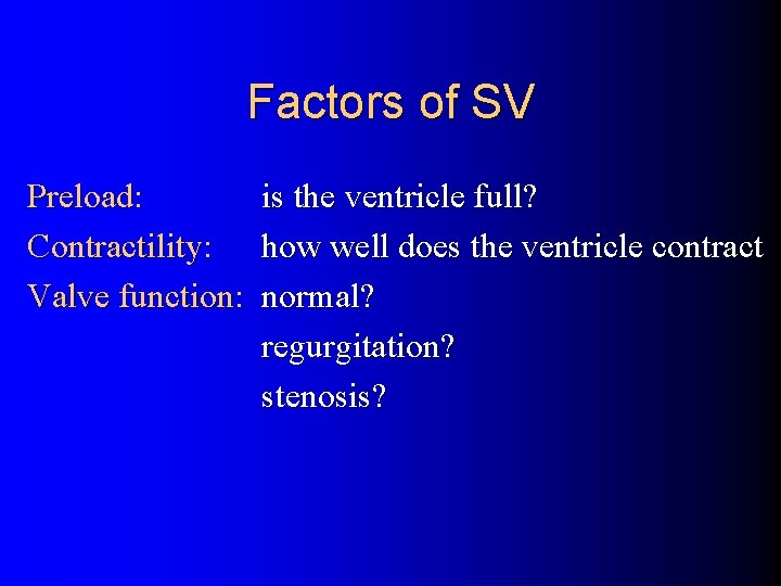 Factors of SV Preload: is the ventricle full? Contractility: how well does the ventricle