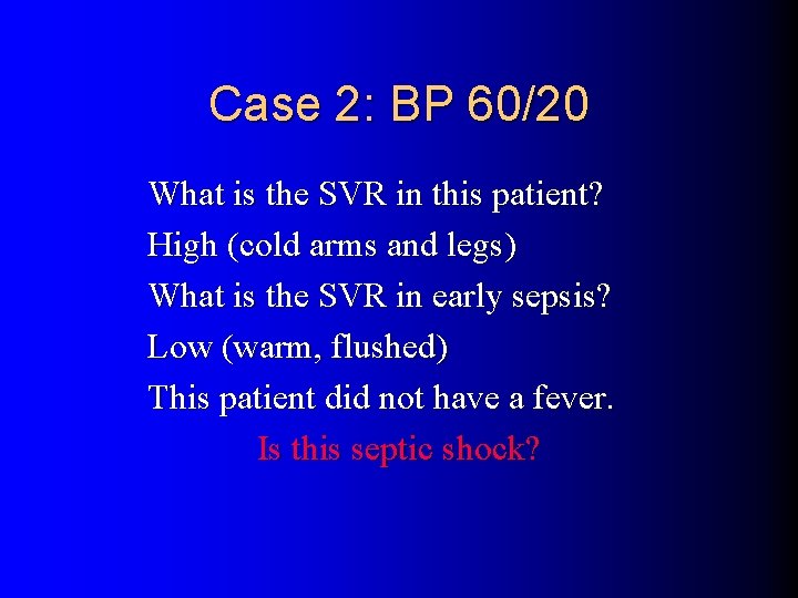 Case 2: BP 60/20 What is the SVR in this patient? High (cold arms