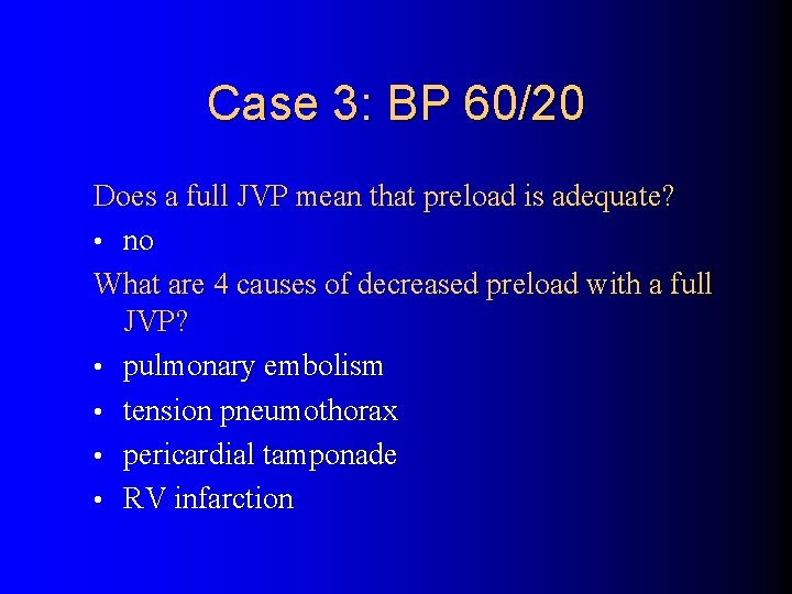 Case 3: BP 60/20 Does a full JVP mean that preload is adequate? •