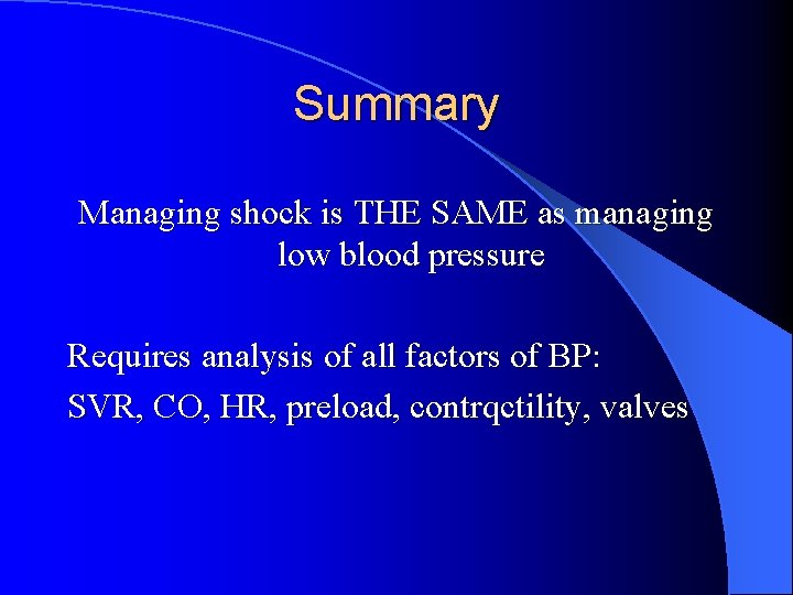 Summary Managing shock is THE SAME as managing low blood pressure Requires analysis of