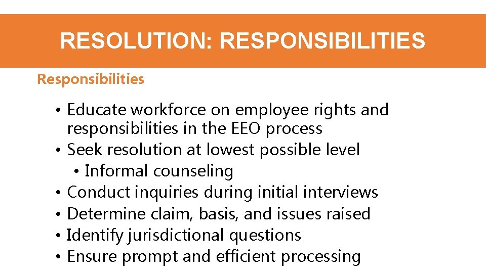 RESOLUTION: RESPONSIBILITIES Responsibilities • Educate workforce on employee rights and responsibilities in the EEO