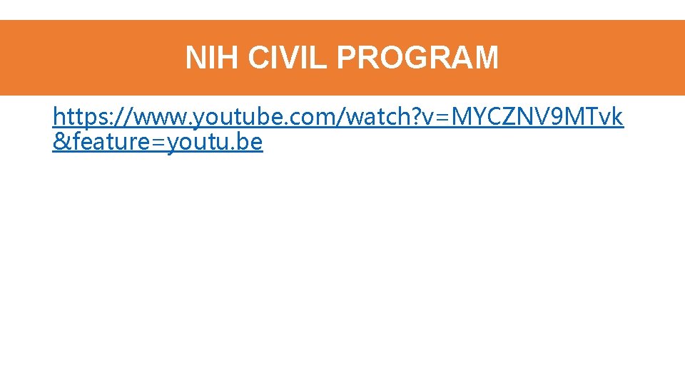 NIH CIVIL PROGRAM https: //www. youtube. com/watch? v=MYCZNV 9 MTvk &feature=youtu. be 