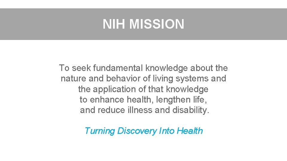 NIH MISSION To seek fundamental knowledge about the nature and behavior of living systems