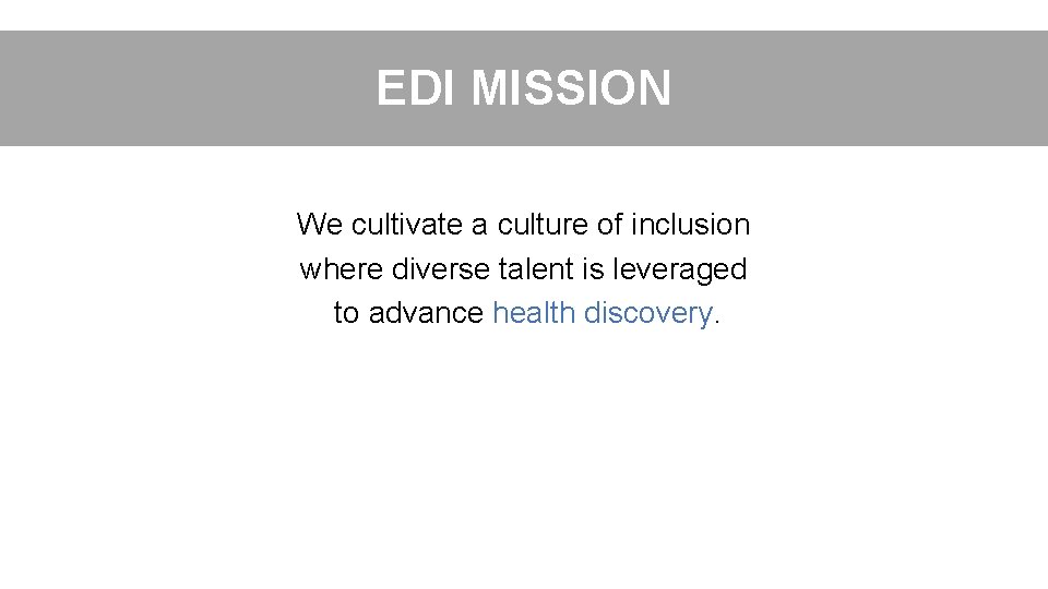 EDI MISSION We cultivate a culture of inclusion where diverse talent is leveraged to