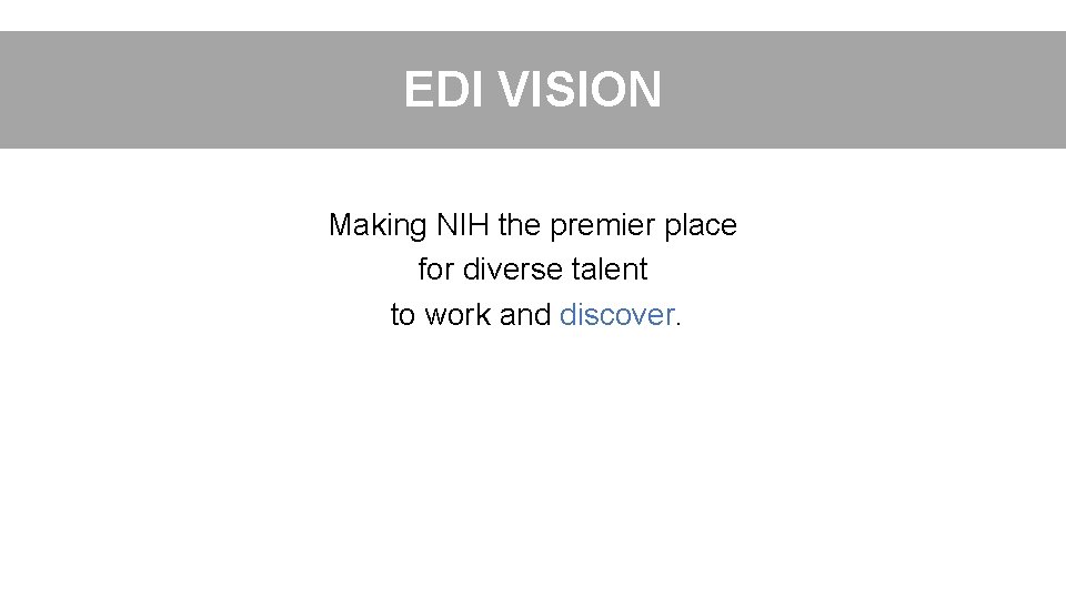 EDI VISION Making NIH the premier place for diverse talent to work and discover.