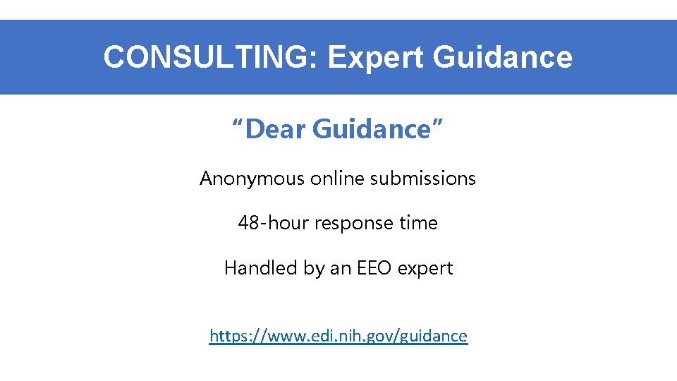 CONSULTING: Expert Guidance “Dear Guidance” Anonymous online submissions 48 -hour response time Handled by