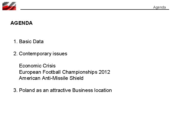 Agenda AGENDA 1. Basic Data 2. Contemporary issues Economic Crisis European Football Championships 2012