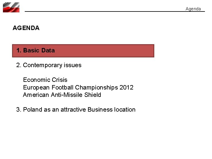 Agenda AGENDA 1. Basic Data 2. Contemporary issues Economic Crisis European Football Championships 2012