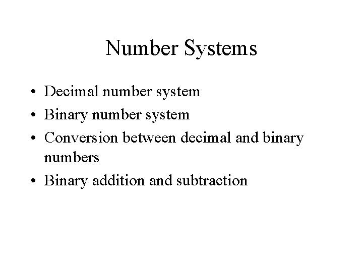 Number Systems • Decimal number system • Binary number system • Conversion between decimal