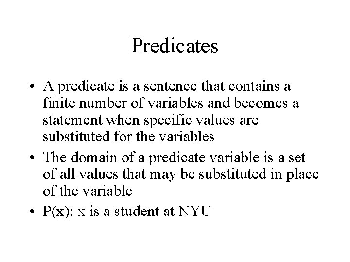 Predicates • A predicate is a sentence that contains a finite number of variables