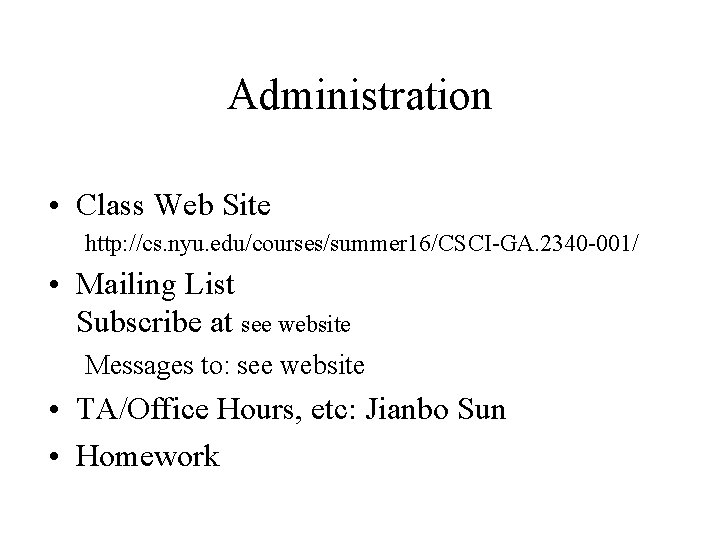 Administration • Class Web Site http: //cs. nyu. edu/courses/summer 16/CSCI-GA. 2340 -001/ • Mailing