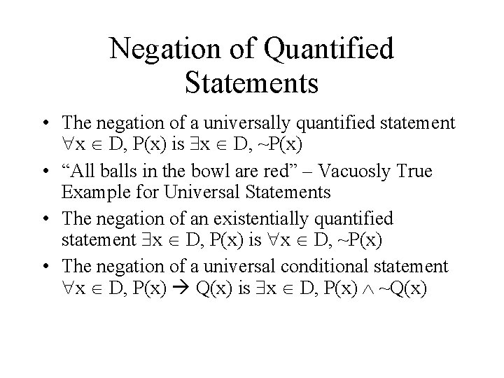 Negation of Quantified Statements • The negation of a universally quantified statement x D,