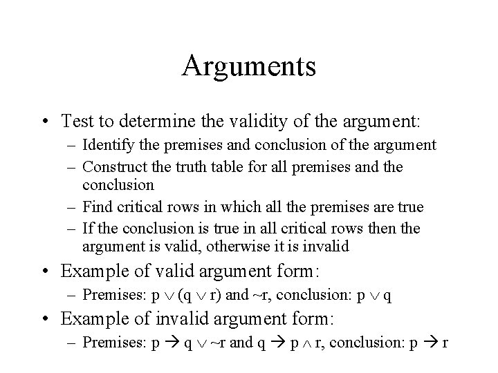 Arguments • Test to determine the validity of the argument: – Identify the premises